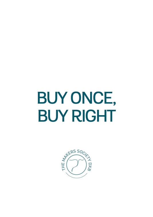 White background with dark teal text saying Buy Once, Buy Right and The Makers Society DXB logo below